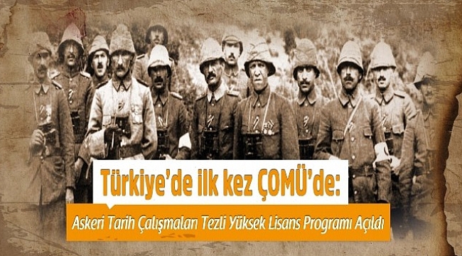 Türkiye’de ilk kez ÇOMÜ’de: Askeri Tarih Çalışmaları Tezli Yüksek Lisans Programı açıldı