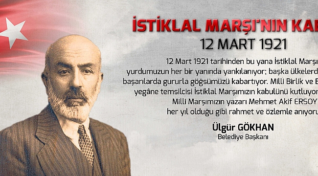 Belediye Başkanı  Ülgür Gökhan'ın İstiklal Marşı'nın Kabulünün Yıl Dönümü Kutlama Mesajı...