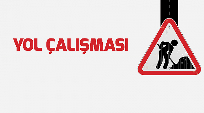 DİKKAT!ÇALIŞMA VAR