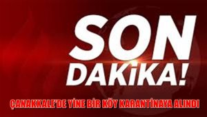 Çanakkale'de Yine Bir Köy Karantinaya Alındı