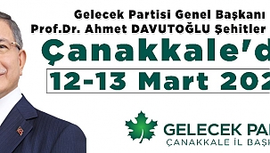 Gelecek Partisi Genel Başkanı Prf. Dr. Davutoğlu Çanakkale'ye Geliyor
