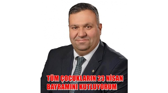 CHP'li Hüseyin Aşkın'ın 23 Nisan Mesjı