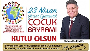 M. Ünal Şahin ''Pandemi Dolayısıyla Çocuklarımızla Kutlayamadığımız 23 Nisan Bayramımızı Kutluyorum''