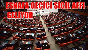 ESNAFA GEÇİCİ SİCİL AFFI GELİYOR