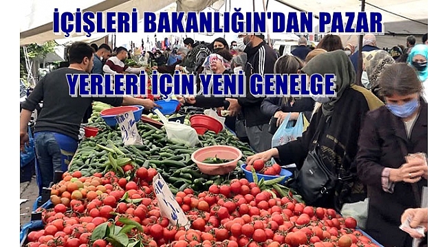 İçişleri Bakanlığı'ndan 'pazar yerleri' genelgesi