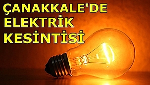 Çanakkale'de bu gece 3 saat elektrik kesintisi yapılacak