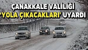 Çanakkale Valiliğinden uyarı ''Yola Çıkacak Vatandaşlarımızın Dikkatine''