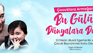 Çanakkale Belediye Başkanı Ülgür Gökhan'ın 23 Nisan Ulusal Egemenlik ve Çocuk Bayramı Mesajı