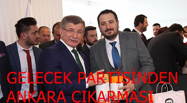 GELECEK PARTİSİNDEN ANKARA ÇIKARMASI