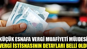 Küçük esnafa vergi muafiyeti müjdesi! 