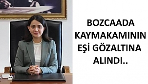 Bozcaada Kaymakamın Eşi Gözaltına Alındı..