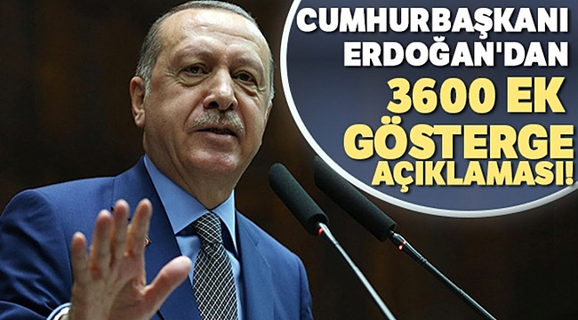 Cumhurbaşkanı Erdoğan'dan 3600 ek gösterge müjdesi: Tüm memurlarda 600 puanlık yükseltmeye gidilecek