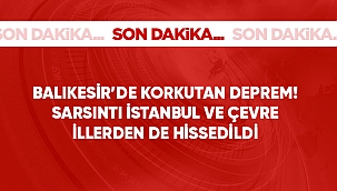Balıkesir'de deprem! Çanakkale İstanbul ve Çevre İllerinden de Hissedildi