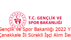Gençlik ve Spor Bakanlığı 2022 Yılı Çanakkale İli Sürekli İşçi Alım İlanı