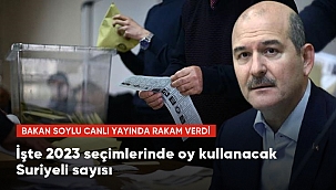 İçişleri Bakanı Soylu: 2023 seçimlerinde oy kullanabilecek Suriyeli seçmen sayısı 120 bin