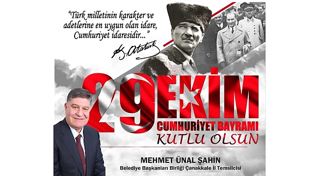 BELEDİYE BAŞKANLARI BİRLİĞİ ÇANAKKALE İL TEMSİLCİSİ MEHMET ÜNAL ŞAHİN' DEN CUMHURİYET BAYRAMI KUTLAMA MESAJI…