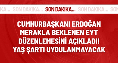 Cumhurbaşkanı Erdoğan bizzat açıkladı: EYT'de yaş şartı olmayacak