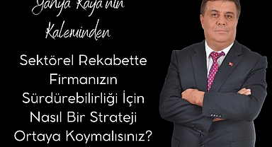Sektörel Rekabette Firmanızın Sürdürebilirliği İçin Nasıl Bir Strateji Ortaya Koymalısınız?