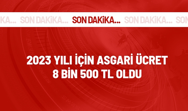 Son Dakika! 2023 yılı asgari ücreti 8 bin 500 TL oldu