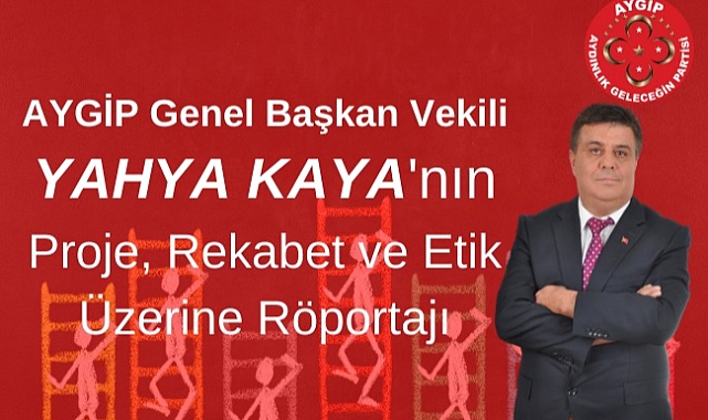 AYGİP 'Lİ YAHYA KAYA'NIN PROJE, REKABET, ETİK ÜZERİNE VERDİĞİ RÖPORTAJ