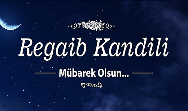 BAŞKAN GÖKHAN'IN REGAİB KANDİLİ MESAJI