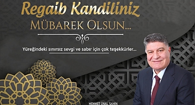BAŞKAN ŞAHİN’DEN REGAİB KANDİLİ MESAJI “İslam aleminin Regaip Kandilini kutluyorum”