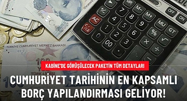 Cumhuriyet tarihinin en kapsamlı borç yapılandırması geliyor!