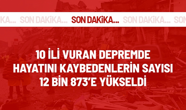10 ili etkileyen depremde hayatını kaybedenlerin sayısı 12 bin 873'e yükseldi