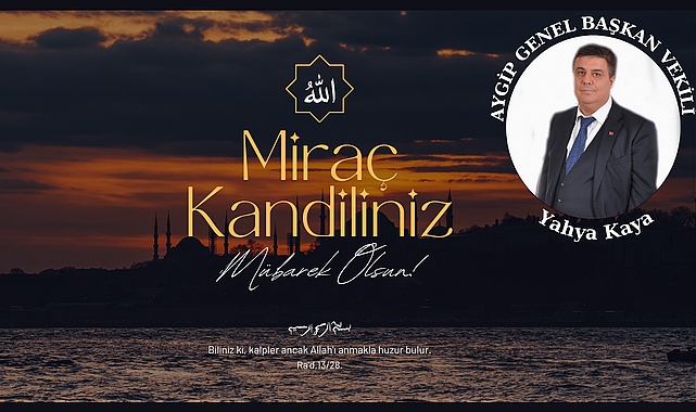 AYGİP'Lİ YAHYA KAYA'DAN MİRAÇ KANDİLİ MESAJI
