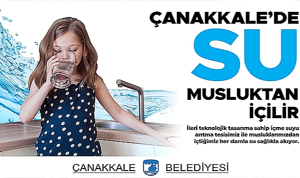 ÇANAKKALE'DE SU MUSLUKTAN İÇİLİR!