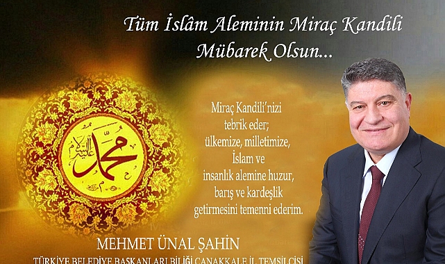 TÜRKİYE BELEDİYE BAŞKANLARI BİRLİĞİ ÇANAKKALE İL TEMSİLCİSİ MEHMET ÜNAL ŞAHİN’İN  MİRAÇ KANDİLİ MESAJI