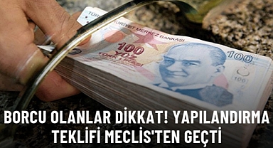 Borçların Yapılandırılmasını İçeren Kanun teklifi Meclis'ten Geçti