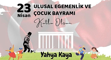 AYGİP'li İl Yahya Kaya'nın 23 Nisan Ulusal Egemenlik ve Çocuk Bayramı Mesajı