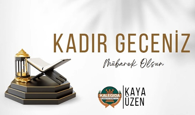 Kaya Üzen ''Kadir Gecesi, Ramazan ayının önemini daha da belirgin kılmaktadır''.