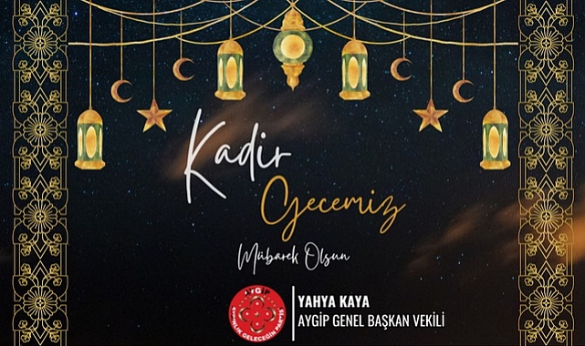 Yahya Kaya'' Kadir Gecesi Dinimizde Kutsal Bir Öneme Sahiptir''