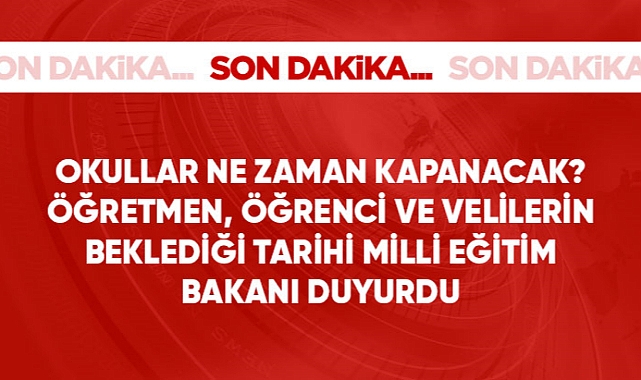 Milli Eğitim Bakanı Özer: Okullar 16 Haziran'da kapanacak