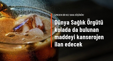 Dünya Sağlık Örgütü kolada da bulunan aspartamı kanserojen madde ilan edecek