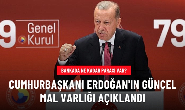 İşte Cumhurbaşkanı Erdoğan'ın güncel mal varlığı
