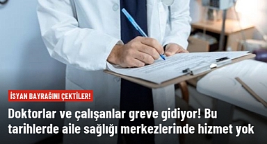 Aile hekimleri ve çalışanları greve çıkıyor