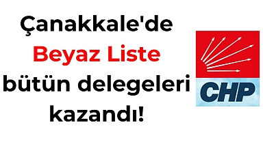 CHP Çanakkale'de Beyaz Liste bütün delegeleri kazandı!