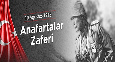 BAŞKAN GÖKHAN'IN 10 AĞUSTOS 1915 ANAFARTALAR ZAFERİ MESAJI
