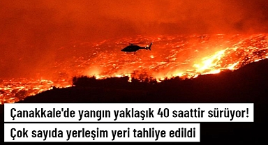 Çanakkale'de 40 Saattir devam eden orman yangınında tahliye edilen köy sayısı 11'e yükseldi