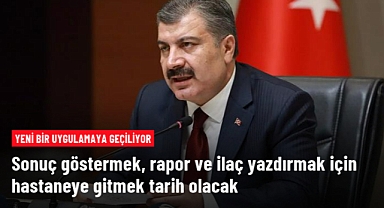 Sağlık Bakanı Koca; Sonuç göstermek, rapor ve ilaç yazdırmak için hastaneye gitmek tarih olacak