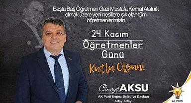AK Parti Kepez Belediye Başkan Aday Adayı Cüneyt Aksu'nun 24 Kasım Öğretmenler Günü Mesajı 