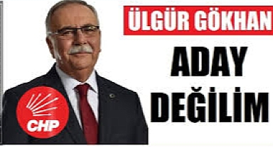 Ülgür Gökhan'dan Beklenen Açıklama ''Aday Değilim''