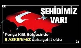 Pençe-Kilit Harekatı Bölgesinde 6 Askerimiz Daha Şehit Oldu