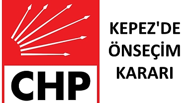 CHP'de 2 Aday Açıklandı.. Küçükkuyu'da Muttalip Güven, Kepez'de Önseçim Yapılacak