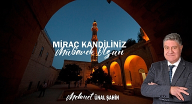 Mehmet Ünal Şahin'den Miraç Kandili Mesajı