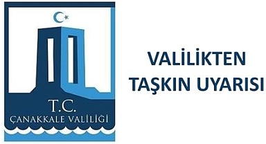 Valilik “Kalafat, Tevfikiye ve Kumkale' Güzergahında Yaşayanları Uyardı