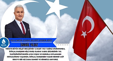 İsmail Yıldız ‘’İstiklal Marşımızın 103. Yılını Coşkuyla kutluyoruz’’